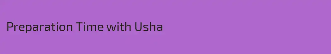 Preparation Time with Usha